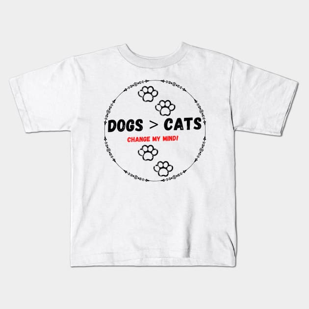 Dogs > cats change my mind! Kids T-Shirt by Life is Raph